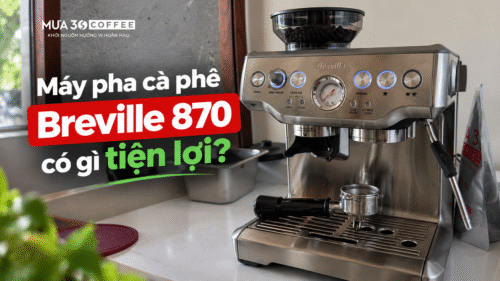 tim-hieu-may-pha-ca-phe-breville-870-co-gi-tien-loi.